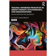 Trauma-Informed Principles in Group Therapy, Psychodrama, and Organizations
