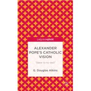 Alexander Pope's Catholic Vision “Slave to No Sect”