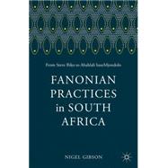 Fanonian Practices in South Africa From Steve Biko to Abahlali baseMjondolo