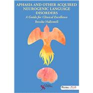 Aphasia and Related Acquired Neurogenic Language Disorders: A Guide for Clinical Excellence