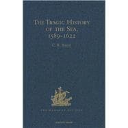 The Tragic History of the Sea, 1589-1622: Narratives of the shipwrecks of the Portuguese East Indiamen Spo ThomT (1589), Santo Alberto (1593), Spo Jopo Baptista (1622) and the journeys of the survivors in South East Africa