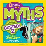 National Geographic Kids Myths Busted! 2 Just When You Thought You Knew What You Knew . . .