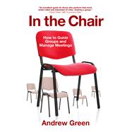 In the Chair How to Guide Groups and Manage Meetings
