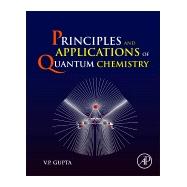Principles and Applications of Quantum Chemistry