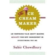 The Ice Cream Maker An Inspiring Tale About Making Quality The Key Ingredient in Everything You Do