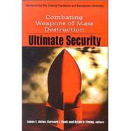 Ultimate Security : Combating Weapons of Mass Destruction
