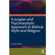 A Jungian and Psychoanalytic Approach to Biblical Myth and Religion