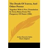 Death of Icarus, and Other Poems : Together with A New Translation in Terza Rima from the Purgatory of Dante (1906)
