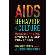 AIDS, Behavior, and Culture: Understanding Evidence-Based Prevention