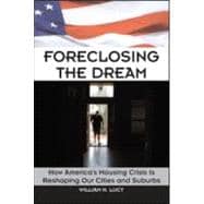 Foreclosing the Dream: How America's Housing Crisis is Reshaping our Cities and Suburbs