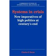 Systems in Crisis: New Imperatives of High Politics at Century's End