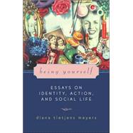 Being Yourself Essays on Identity, Action, and Social Life