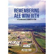 Remembering AEE Winfrith A Technological Moment in Time