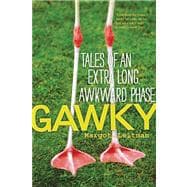 Gawky Tales of an Extra Long Awkward Phase