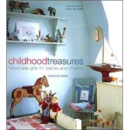 Childhood Treasures : Handmade Gifts for Babies and Children