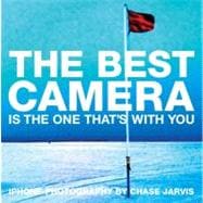 The Best Camera Is The One That's With You iPhone Photography by Chase Jarvis