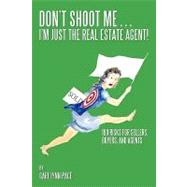 Don’t Shoot Me…I’m Just the Real Estate Agent!