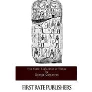 Five Years' Exploration at Thebes