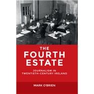 The Fourth Estate Journalism in Twentieth-Century Ireland