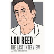 Lou Reed: The Last Interview and Other Conversations
