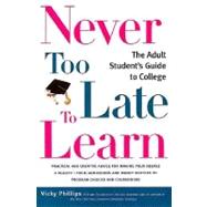 Never Too Late to Learn : The Adult Student's Guide to College