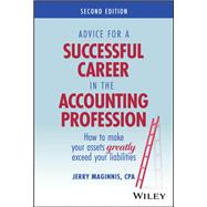 Advice for a Successful Career in the Accounting Profession How to Make Your Assets Greatly Exceed Your Liabilities