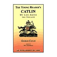Young Readers Catlin : My Life among the Indians