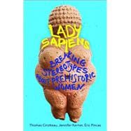 Lady Sapiens Breaking Stereotypes About Prehistoric Women
