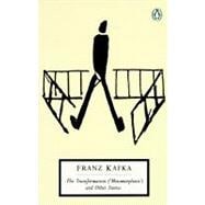 The Transformation (Metamorphosis) and Other Stories Works Published During Kafka's Lifetime