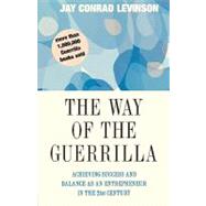The Way of the Guerrilla: Achieving Success and Balance As an Entrepreneur in the 21st Century