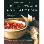 Tom Valenti's Soups, Stews, And One-pot Meals: 125 Home Recipes From The Chef-owner Of New York City's Ouest And 'cesca