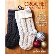 Crochet for Christmas 29 Patterns for Handmade Holiday Decorations and Gifts