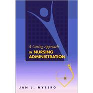 A Caring Approach in Nursing Administration,9780870814785