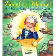 Timeless Thomas How Thomas Edison Changed Our Lives