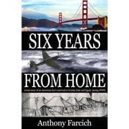 Six Years from Home: A True Story of an American Boy's Survival in Croatia, Italy and Egypt During World War II