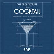 The Architecture of the Cocktail 2015 16-Month Calendar September 2014 through December 2015