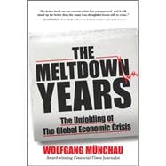 The Meltdown Years: The Unfolding of the Global Economic Crisis