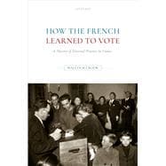 How the French Learned to Vote A History of Electoral Practice in France