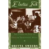 Electric Folk The Changing Face of English Traditional Music