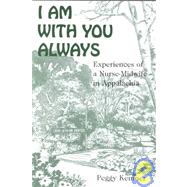 I Am With You Always : Experiences of a Nurse-Midwife in Appalachia