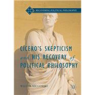Cicero's Skepticism and His Recovery of Political Philosophy