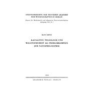 Kausalität, Teleologie und Willensfreiheit als Problemkomplex der Naturphilosophie