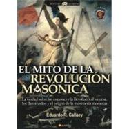 El mito de la revolucion masonica / The Myth of Masonic Revolution