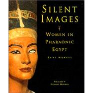 Silent Images Women in Pharaonic Egypt