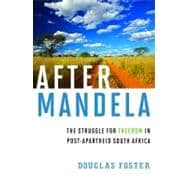 After Mandela The Struggle for Freedom in Post-Apartheid South Africa