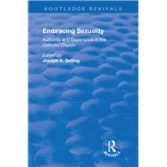 Embracing Sexuality: Authority and Experience in the Catholic Church: Authority and Experience in the Catholic Church