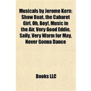Musicals by Jerome Kern : Show Boat, the Cabaret Girl, Oh, Boy!, Music in the Air, Very Good Eddie, Sally, Very Warm for May, Never Gonna Dance