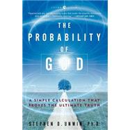 The Probability of God A Simple Calculation That Proves the Ultimate Truth
