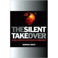The Silent Takeover; Global Capitalism and the Death of Democracy