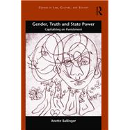 Gender, Truth and State Power: Capitalising on Punishment